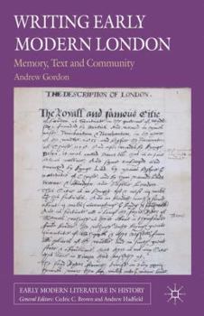Hardcover Writing Early Modern London: Memory, Text and Community Book