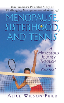 Menopause, Sisterhood, and Tennis: A Miraculous Journey Through "the Change"