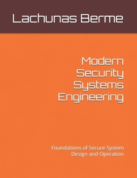 Paperback Modern Security Systems Engineering: Foundations of Secure System Design and Operation Book