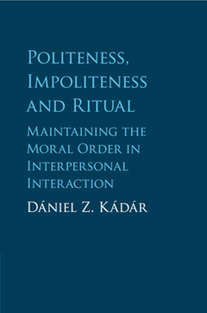 Paperback Politeness, Impoliteness and Ritual: Maintaining the Moral Order in Interpersonal Interaction Book