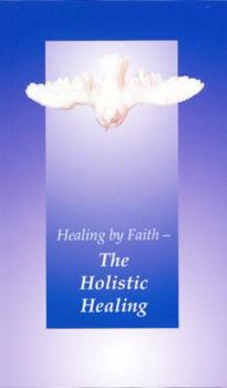 Paperback Healing by Faith The Holistic Healing (Universal Life Series) Book