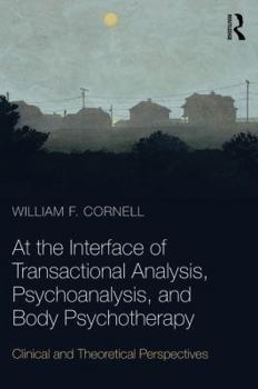 Paperback At the Interface of Transactional Analysis, Psychoanalysis, and Body Psychotherapy: Clinical and Theoretical Perspectives Book