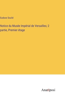 Hardcover Notice du Musée Impérial de Versailles; 2 partie, Premier étage [French] Book