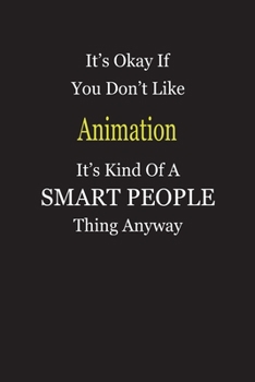 It's Okay If You Don't Like Animation It's Kind Of A Smart People Thing Anyway: Blank Lined Notebook Journal Gift Idea