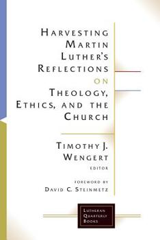 Paperback Harvesting Martin Luthers Reflections on Theology, Ethics, and the Church Book