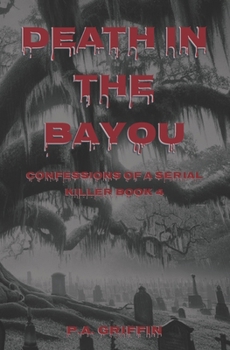 Paperback Death In The Bayou: Confessions Of A Serial Killer Book 4 Book