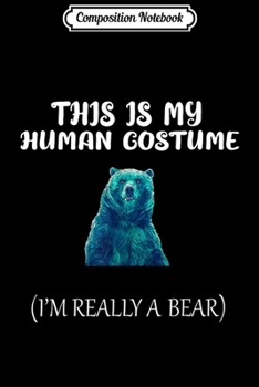 Paperback Composition Notebook: This Is My Human Costume I'm Really Bear Funny Halloween Journal/Notebook Blank Lined Ruled 6x9 100 Pages Book