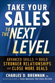 Paperback Take Your Sales to the Next Level: Advanced Skills to Build Stronger Relationships and Close More Deals Book