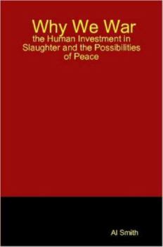 Paperback Why We War: the Human Investment in Slaughter and the Possibilities of Peace Book