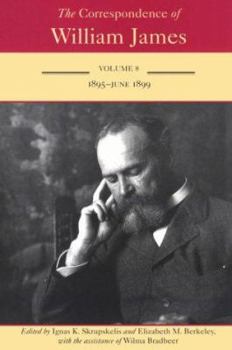 The Correspondence of William James: 1895-June 1899 v. 8 - Book #8 of the Correspondence of William James