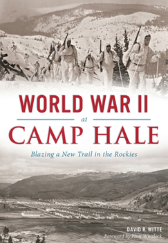 World War II at Camp Hale:: Blazing a New Trail in the Rockies