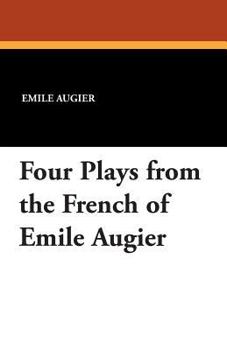 Paperback Four Plays from the French of Emile Augier Book