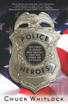 Police Heroes: True Stories of Courage About America's Brave Men, Women, and K-9 Officers