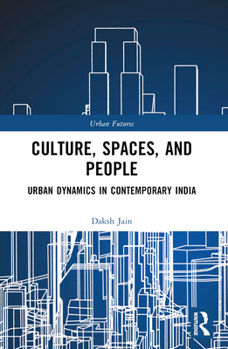 Paperback Culture, Spaces, and People: Urban Dynamics in Contemporary India Book