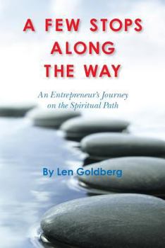 Paperback A Few Stops Along the Way: An Entrepreneur's Journey on the Spiritual Path Book