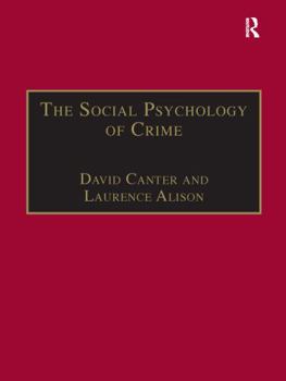 The Social Psychology of Crime: Groups, Teams, and Networks (Offender Profiling Series, Vol. 111)