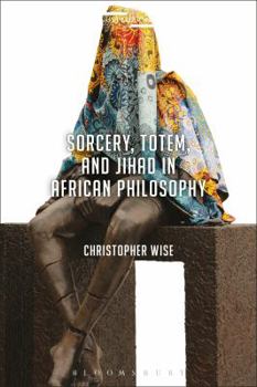 Sorcery, Totem, and Jihad in African Philosophy - Book  of the Suspensions: Contemporary Middle Eastern and Islamicate Thought