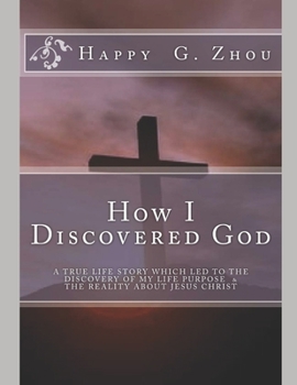 Paperback How I Discovered God: A True Life Story which led to the discovery of my Life Purpose & the reality about Jesus Christ Book