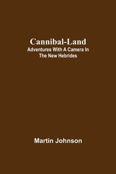 Paperback Cannibal-land: Adventures with a camera in the New Hebrides Book