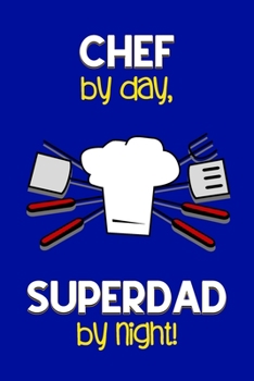 Paperback Chef by day, Superdad by night!: Dad Gifts for Chefs: Novelty Gag Notebook Gift: Lined Paper Paperback Journal for Writing, Sketching or Drawing Book