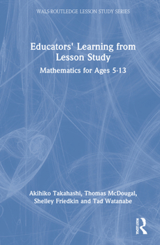 Hardcover Educators' Learning from Lesson Study: Mathematics for Ages 5-13 Book