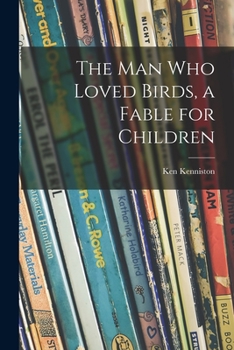 The Man Who Loved Birds, a Fable for Children