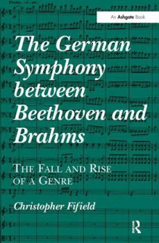 Hardcover The German Symphony between Beethoven and Brahms: The Fall and Rise of a Genre Book