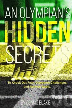 Paperback An Olympian's Hidden Secrets: To Knock Out Fear, Overcome Challenges, and Achieve Goals Book