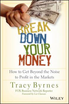 Paperback Break Down Your Money: How to Get Beyond the Noise to Profit in the Markets Book