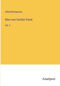 Paperback Mine own familiar friend: Vol. 3 Book