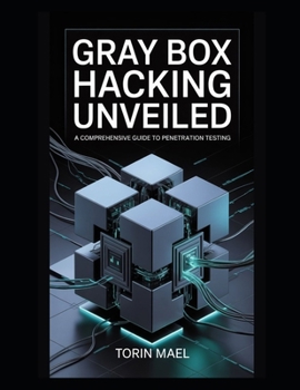 Paperback Gray Box Hacking Unveiled: A Comprehensive Guide to Penetration Testing Book