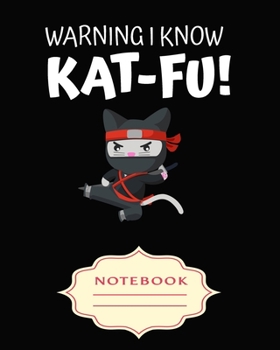 Paperback Warning I Know Kat-Fu!: Notebooks are a very essential part for taking notes, as a diary, writing thoughts and inspirations, tracking your goa Book