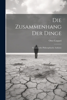 Die Zusammenhang Der Dinge: Gesammelte Philosophische Aufsätze