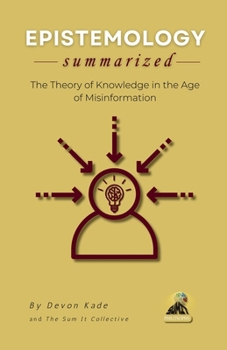 Paperback EPISTEMOLOGY Summarized: The Theory of Knowledge in the Age of Misinformation Book
