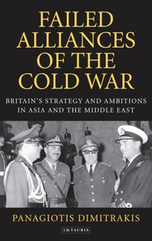 Paperback Failed Alliances of the Cold War: Britain's Strategy and Ambitions in Asia and the Middle East Book