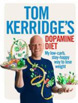 Hardcover Tom Kerridge's Dopamine Diet: My Low-Carb, Stay-Happy Way to Lose Weight Book
