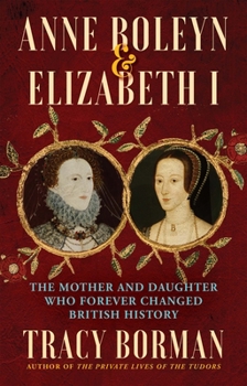 Paperback Anne Boleyn & Elizabeth I: The Mother and Daughter Who Forever Changed British History Book