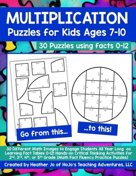 Paperback Multiplication Puzzles for Kids Ages 7-10: 30 Different Math Images to Engage Students All Year Long on Learning Fact Tables 0-12! Hands-on Critical T Book