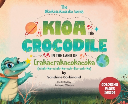Hardcover Kioa the Crocodile in the Land of Crakacrakacokacoka (The Okiokiwukawuka Series) Book