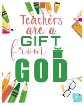 Teachers are a Gift From God: Teacher Notebook, Teacher Gift Journal Planner, Teacher Appreciation Gifts, Teacher day gift for all kind of teacher who love teach and love everyday lesson planner.