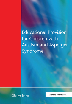 Hardcover Educational Provision for Children with Autism and Asperger Syndrome: Meeting Their Needs Book