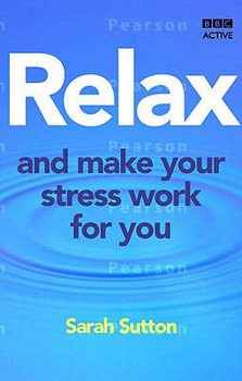 Paperback Relax and Make Your Stress Work for You: The 7 Step Plan Book