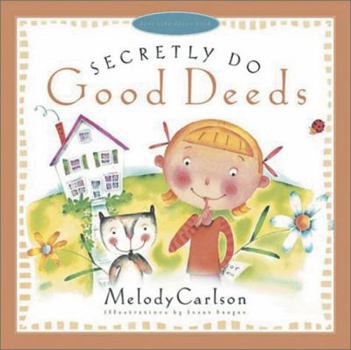 Paperback Secretly Do Good Deeds (Just Like Jesus Said Series) Book