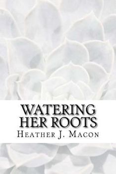 Paperback Watering Her Roots: A Collection of Prose, Poetry & Letters Book