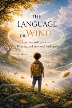 Paperback The Language of the Wind: Educating Through Presence, Listening, and Emotional Intelligence Book