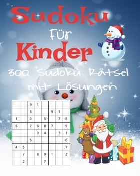 Sudoku Für Kinder 300 Sudoku Rätsel  mit Lösungen: Weihnachtsgeschenk Für Kinder. Denksport  Für Kinder zum Knobeln . Einfach zu Lösende (German Edition)