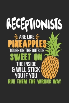 Receptionists Are Like Pineapples. Tough On The Outside Sweet On The Inside: Receptionist. Ruled Composition Notebook to Take Notes at Work. Lined ... To-Do-List or Journal For Men and Women.