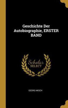 Hardcover Geschichte Der Autobiographie, ERSTER BAND [German] Book