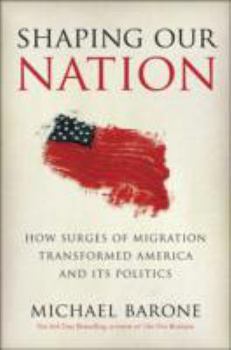 Hardcover Shaping Our Nation: How Surges of Migration Transformed America and Its Politics Book