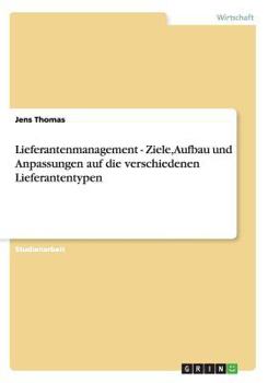 Paperback Lieferantenmanagement - Ziele, Aufbau und Anpassungen auf die verschiedenen Lieferantentypen [German] Book